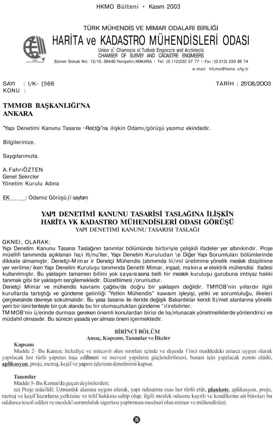 312) 230 86 74 e-mail: hfcmo@îıkmo ofg.tr SAYI : I/K- [566 TARİH : 25'O8/2OO3 KONU : TMMOB BAŞKANLIĞI'NA ANKARA "Yapı Denetimi Kanunu Tasarısı ~Rısl;tğı"na ilişkin Odamı/görüşü yazımız ekindedir.