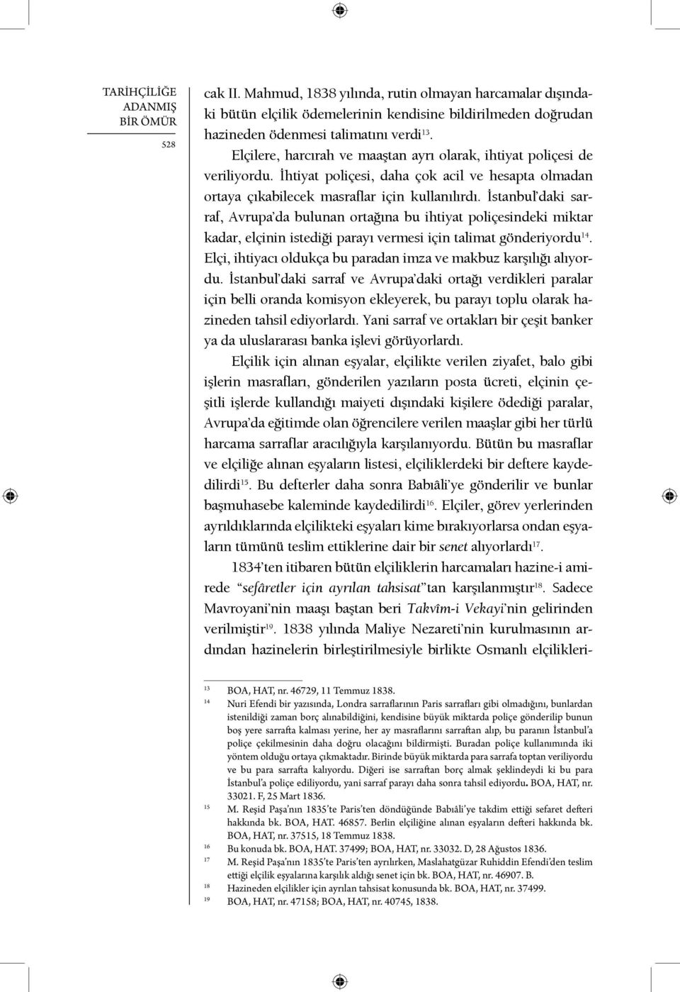 İstanbul daki sarraf, Avrupa da bulunan ortağına bu ihtiyat poliçesindeki miktar kadar, elçinin istediği parayı vermesi için talimat gönderiyordu 14.