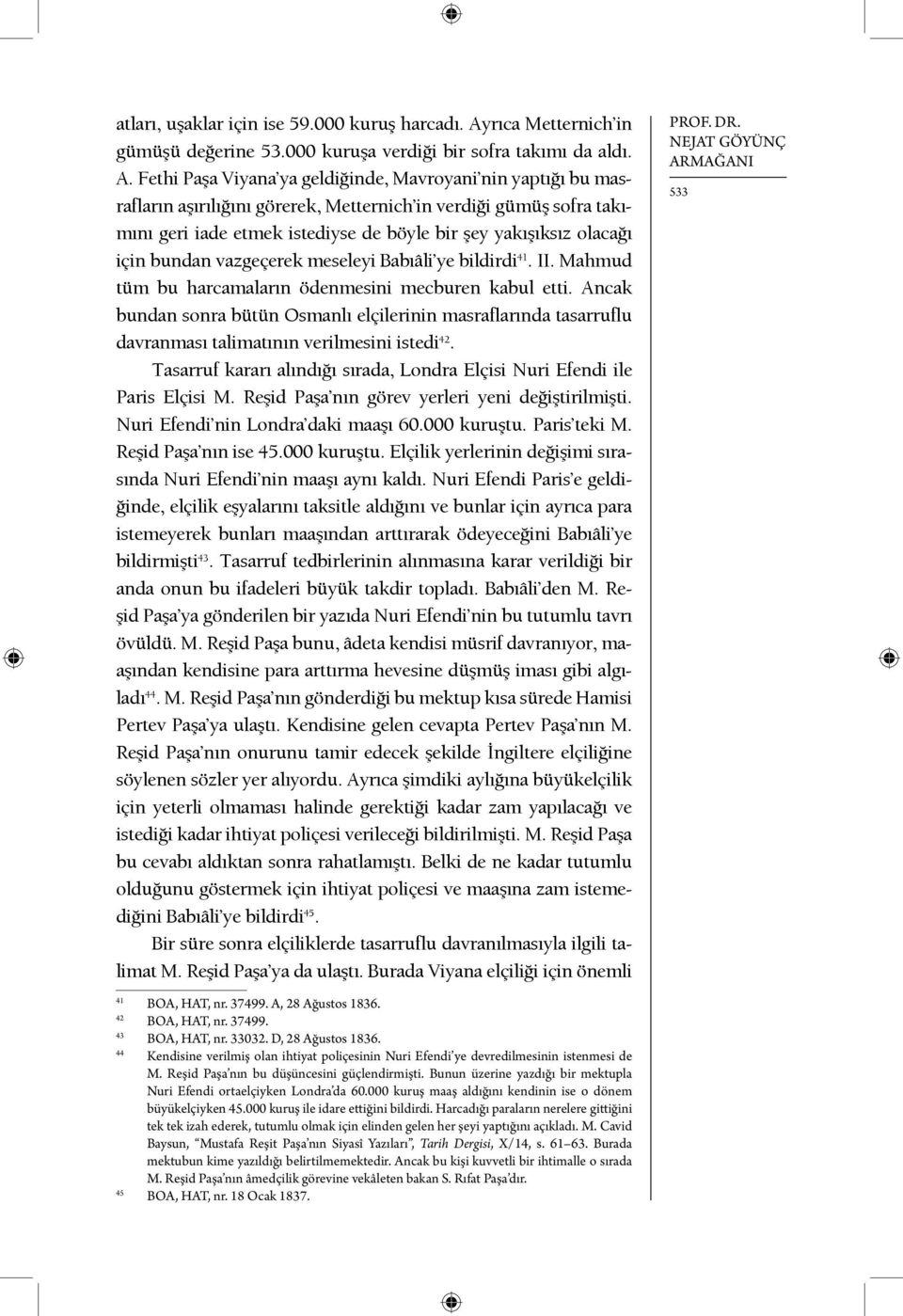 Fethi Paşa Viyana ya geldiğinde, Mavroyani nin yaptığı bu masrafların aşırılığını görerek, Metternich in verdiği gümüş sofra takımını geri iade etmek istediyse de böyle bir şey yakışıksız olacağı