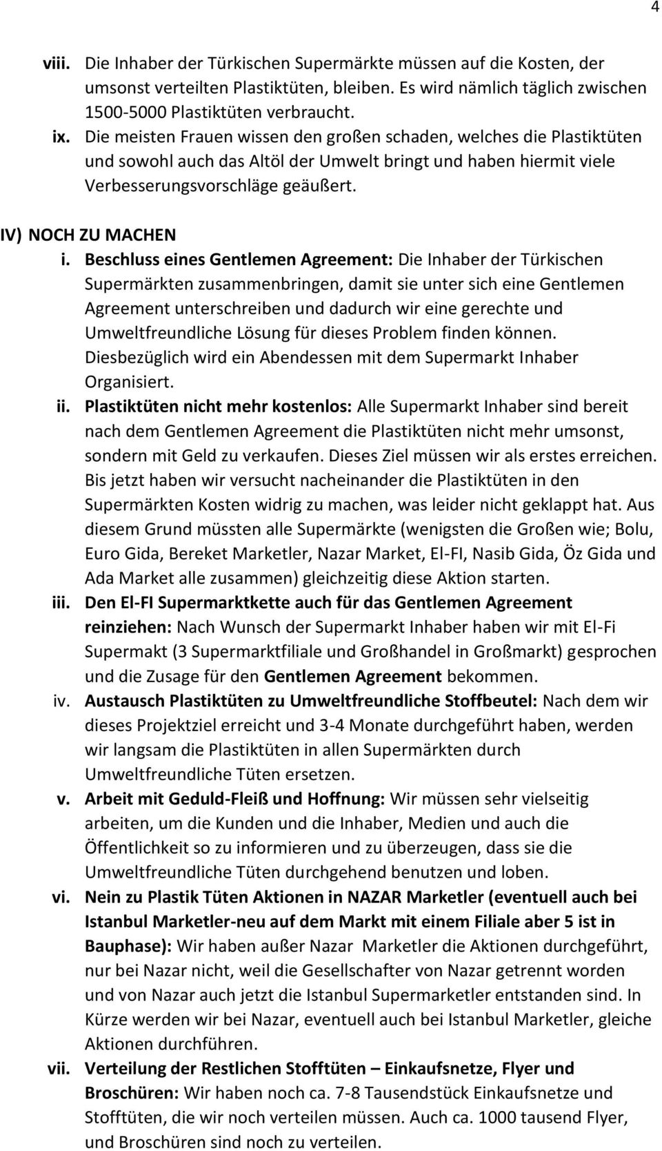 Beschluss eines Gentlemen Agreement: Die Inhaber der Türkischen Supermärkten zusammenbringen, damit sie unter sich eine Gentlemen Agreement unterschreiben und dadurch wir eine gerechte und