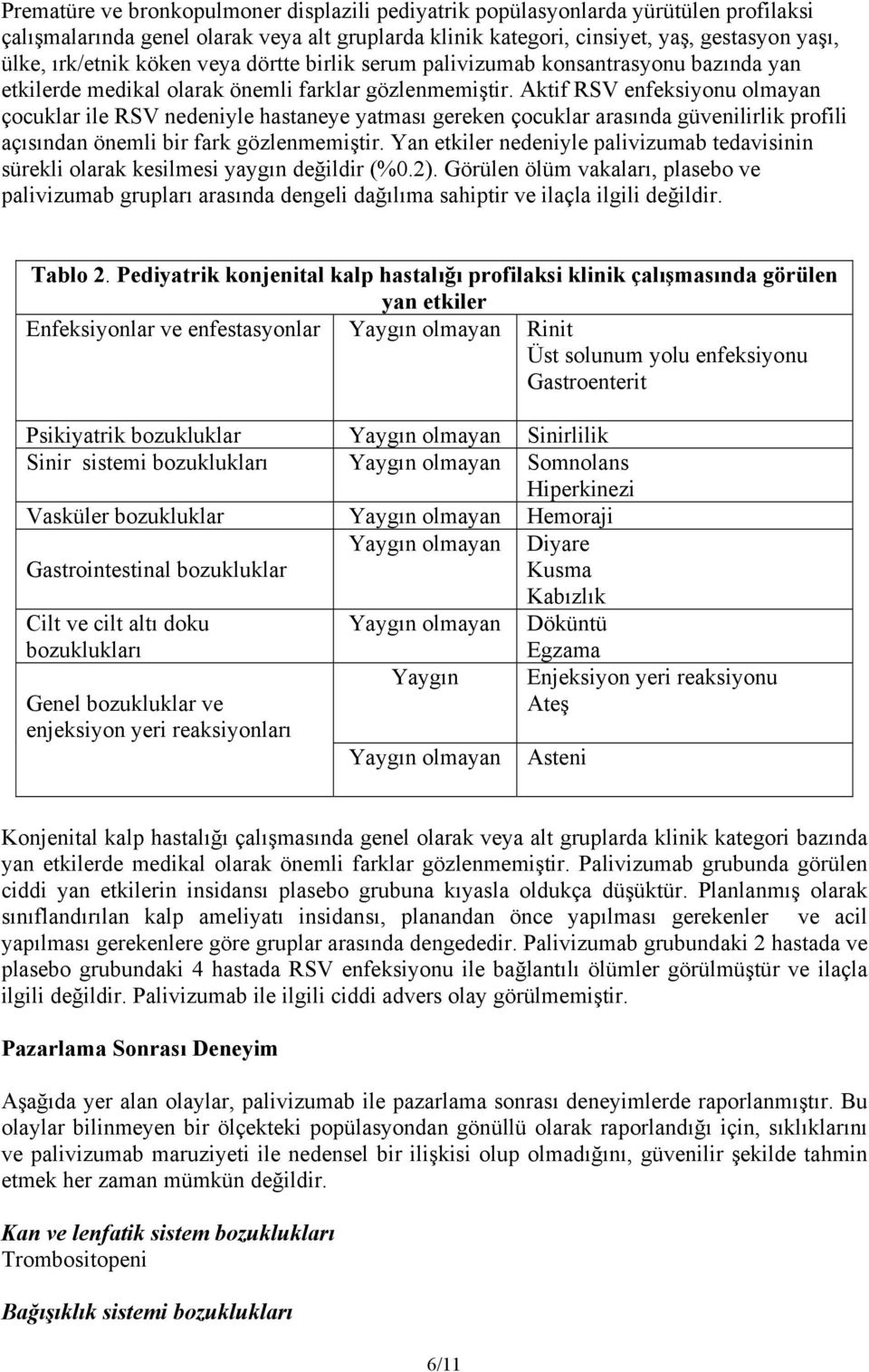 Aktif RSV enfeksiyonu olmayan çocuklar ile RSV nedeniyle hastaneye yatması gereken çocuklar arasında güvenilirlik profili açısından önemli bir fark gözlenmemiştir.