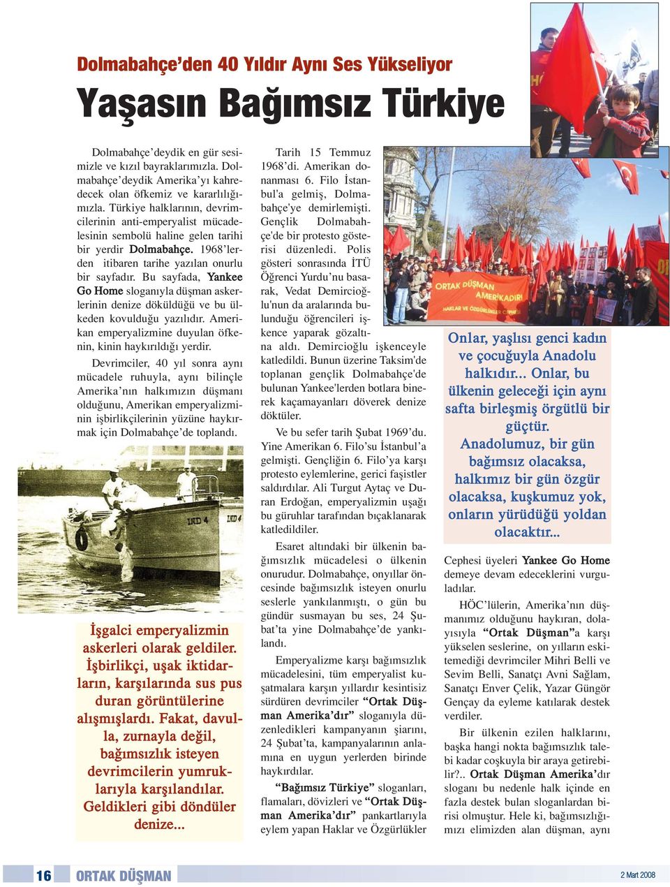 1968 lerden itibaren tarihe yaz lan onurlu bir sayfad r. Bu sayfada, Yankee Go Home slogan yla düflman askerlerinin denize döküldü ü ve bu ülkeden kovuldu u yaz l d r.