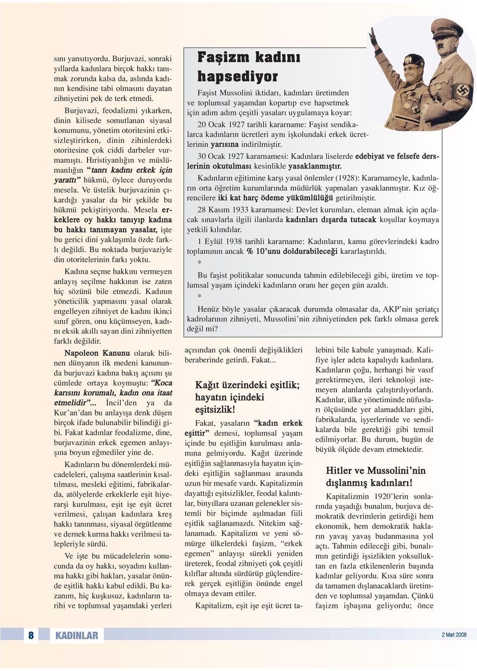 H ristiyanl n ve müslümanl n tanr kad n erkek için yaratt hükmü, öylece duruyordu mesela. Ve üstelik burjuvazinin ç - kard yasalar da bir flekilde bu hükmü pekifltiriyordu.