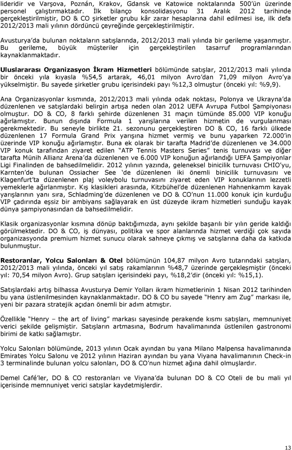 gerçekleştirilmiştir. Avusturya da bulunan noktaların satışlarında, 2012/2013 mali yılında bir gerileme yaşanmıştır.