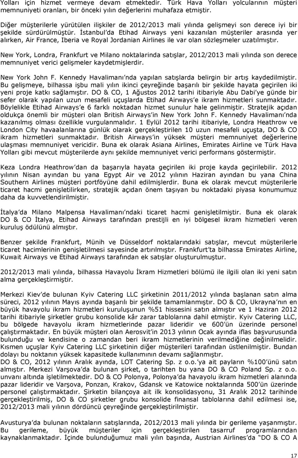 İstanbul da Etihad Airways yeni kazanılan müşteriler arasında yer alırken, Air France, Iberia ve Royal Jordanian Airlines ile var olan sözleşmeler uzatılmıştır.