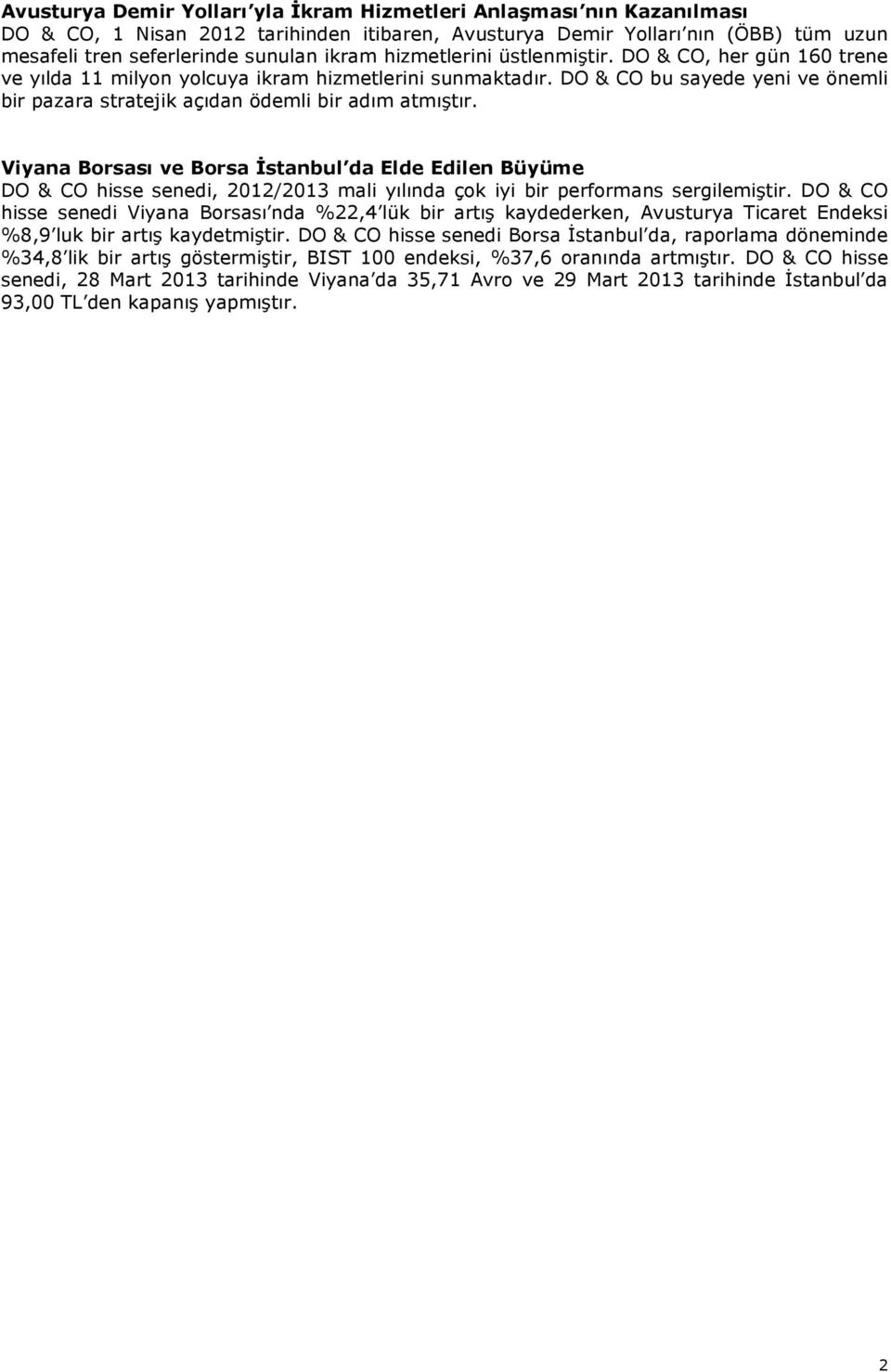 Viyana Borsası ve Borsa İstanbul da Elde Edilen Büyüme DO & CO hisse senedi, 2012/2013 mali yılında çok iyi bir performans sergilemiştir.