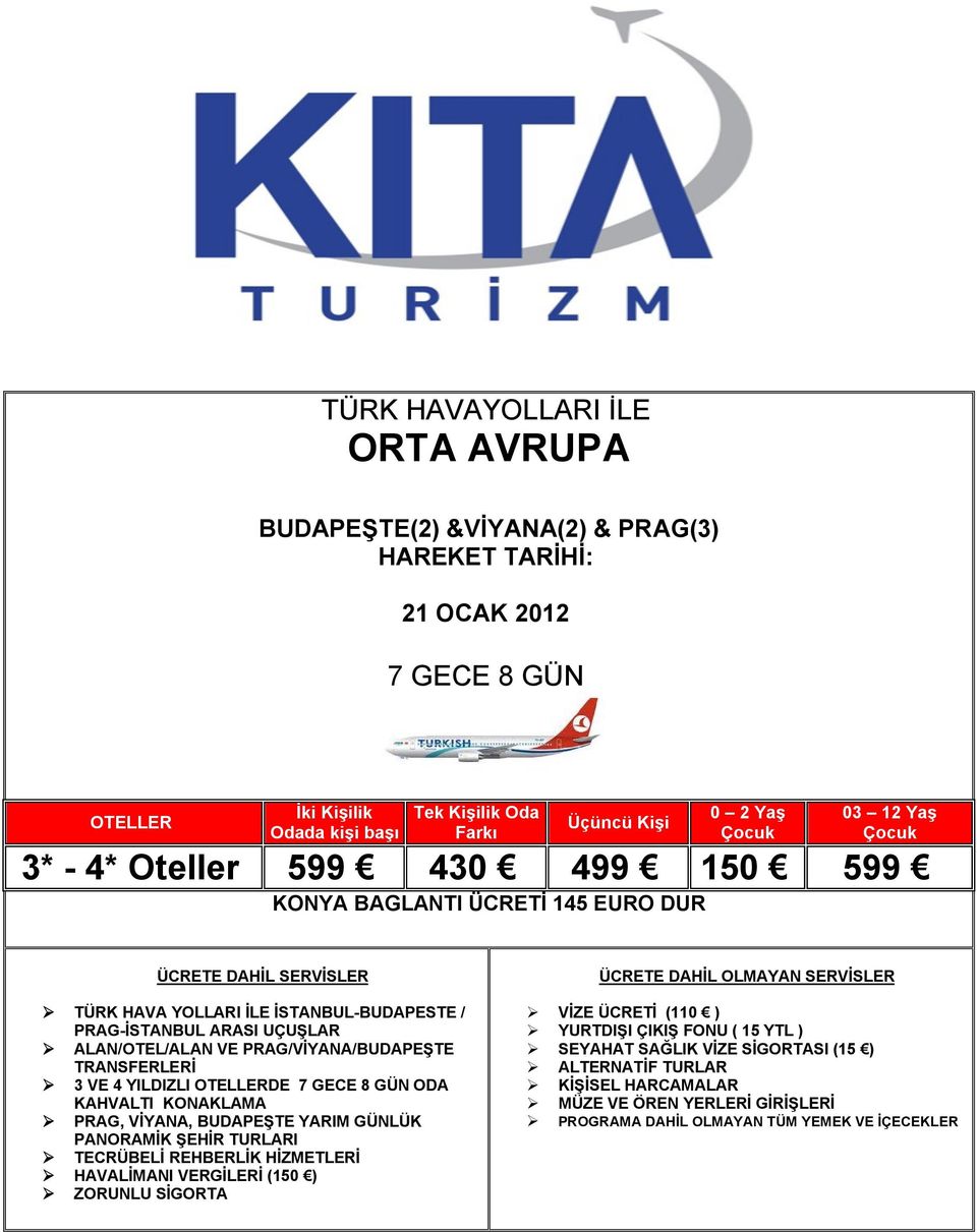 PRAG/VİYANA/BUDAPEŞTE TRANSFERLERİ 3 VE 4 YILDIZLI OTELLERDE 7 GECE 8 GÜN ODA KAHVALTI KONAKLAMA PRAG, VİYANA, BUDAPEŞTE YARIM GÜNLÜK PANORAMİK ŞEHİR TURLARI TECRÜBELİ REHBERLİK HİZMETLERİ HAVALİMANI