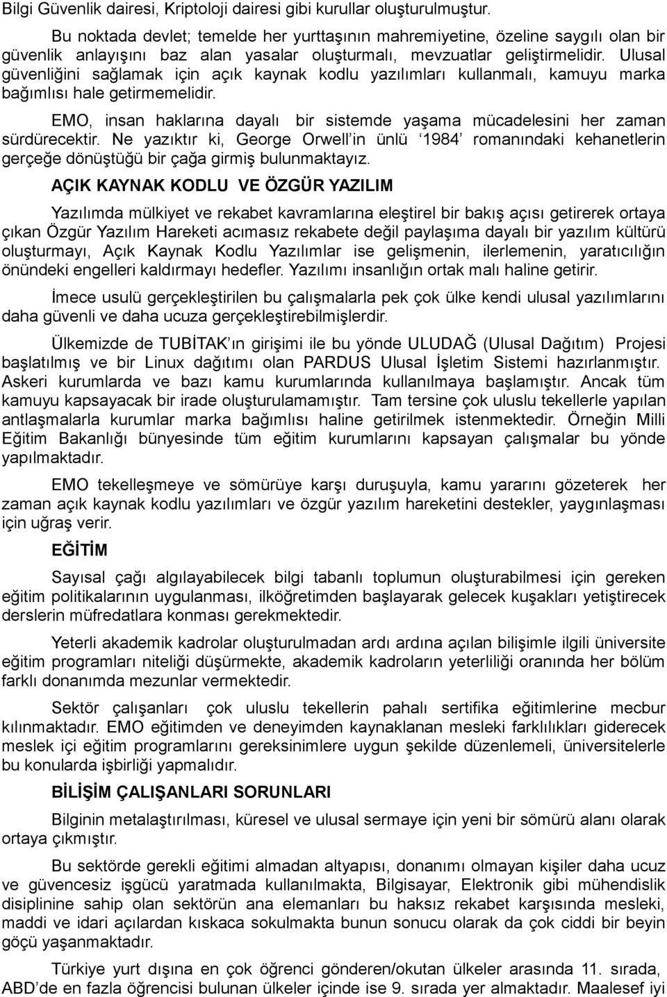 Ulusal güvenliğini sağlamak için açık kaynak kodlu yazılımları kullanmalı, kamuyu marka bağımlısı hale getirmemelidir.