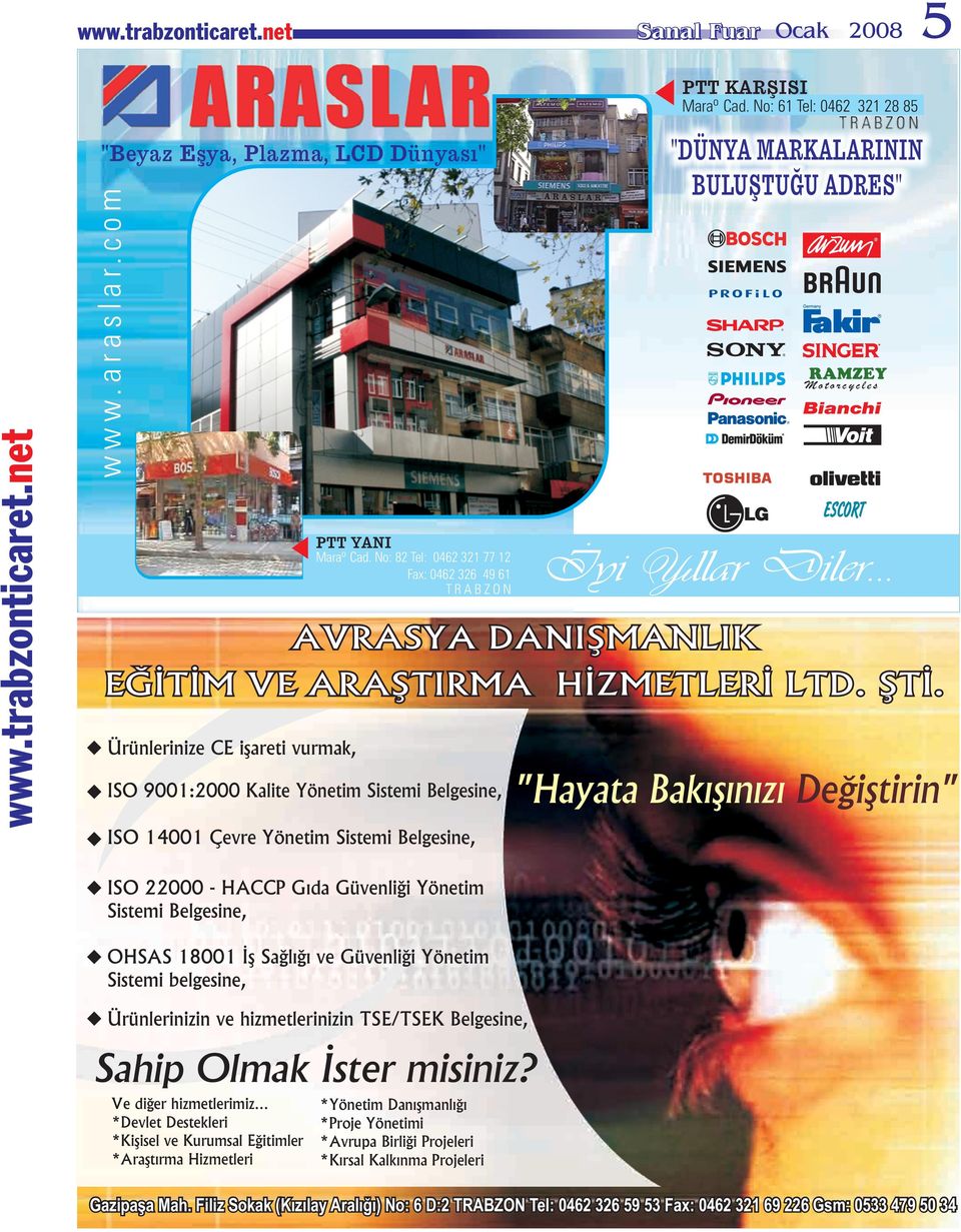 No: 82 Tel: 0462 321 77 12 Fax: 0462 326 49 61 TRABZON AVRASYA DANIÞMANLIK EÐÝTÝM VE ARAÞTIRMA HÝZMETLERÝ LTD. ÞTÝ.