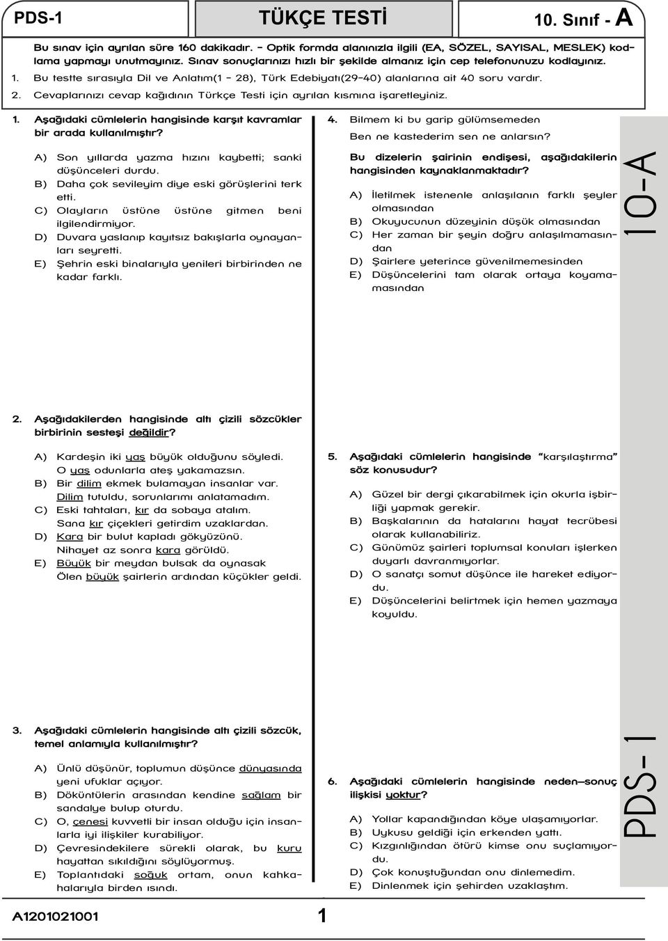 Cevaplarınızı cevap kağıdının Türkçe Testi için ayrılan kısmına işaretleyiniz. 1. Aşağıdaki cümlelerin hangisinde karşıt kavramlar bir arada kullanılmıştır?