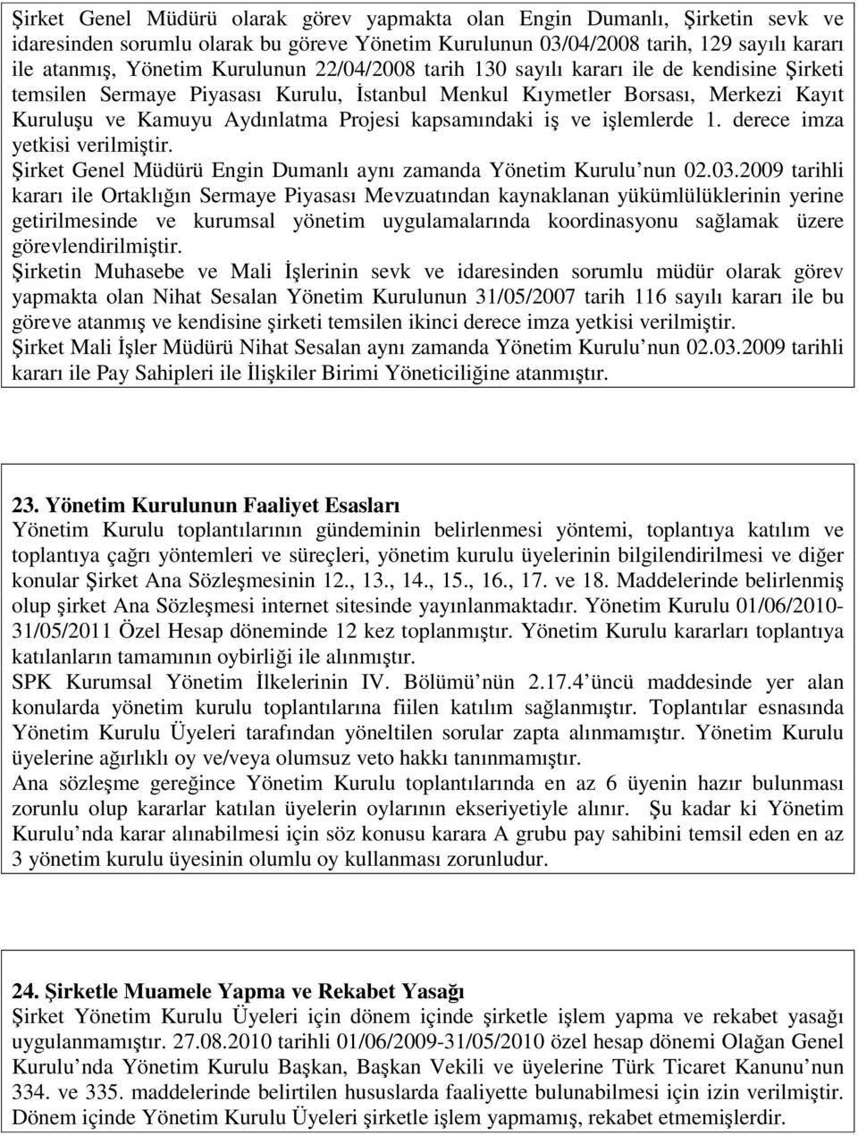 kapsamındaki iş ve işlemlerde 1. derece imza yetkisi verilmiştir. Şirket Genel Müdürü Engin Dumanlı aynı zamanda Yönetim Kurulu nun 02.03.