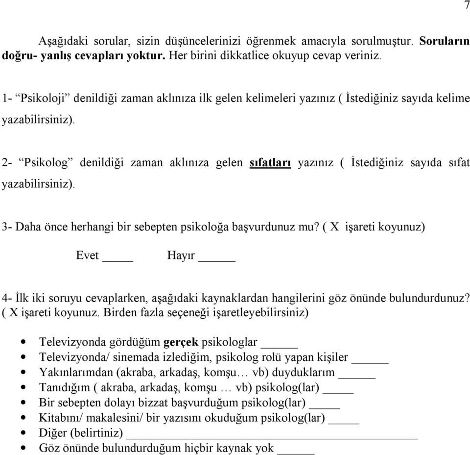 - Psikolog denildiği zaman aklınıza gelen sıfatları yazınız ( İstediğiniz sayıda sıfat yazabilirsiniz). - Daha önce herhangi bir sebepten psikoloğa başvurdunuz mu?