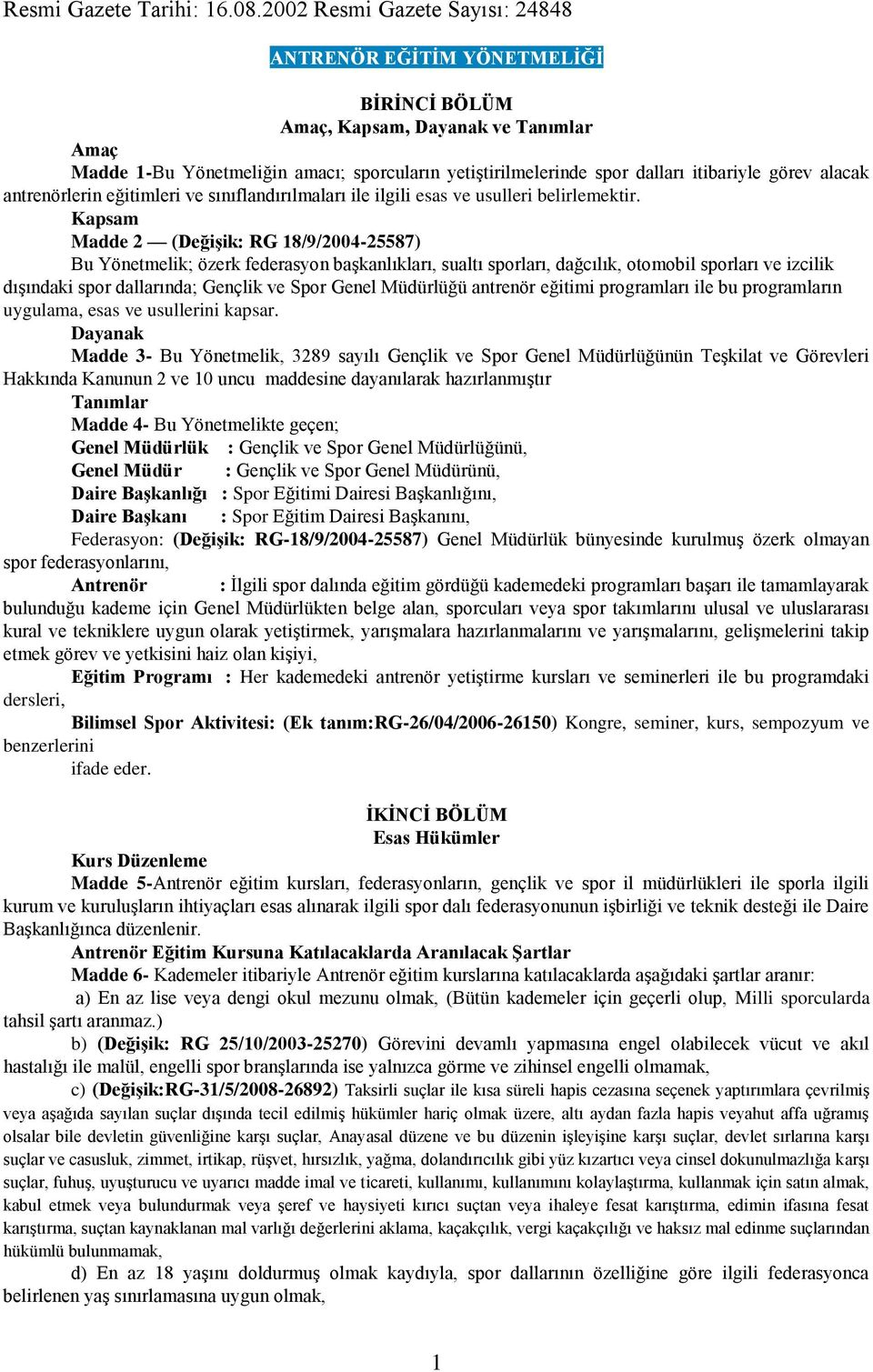 görev alacak antrenörlerin eğitimleri ve sınıflandırılmaları ile ilgili esas ve usulleri belirlemektir.