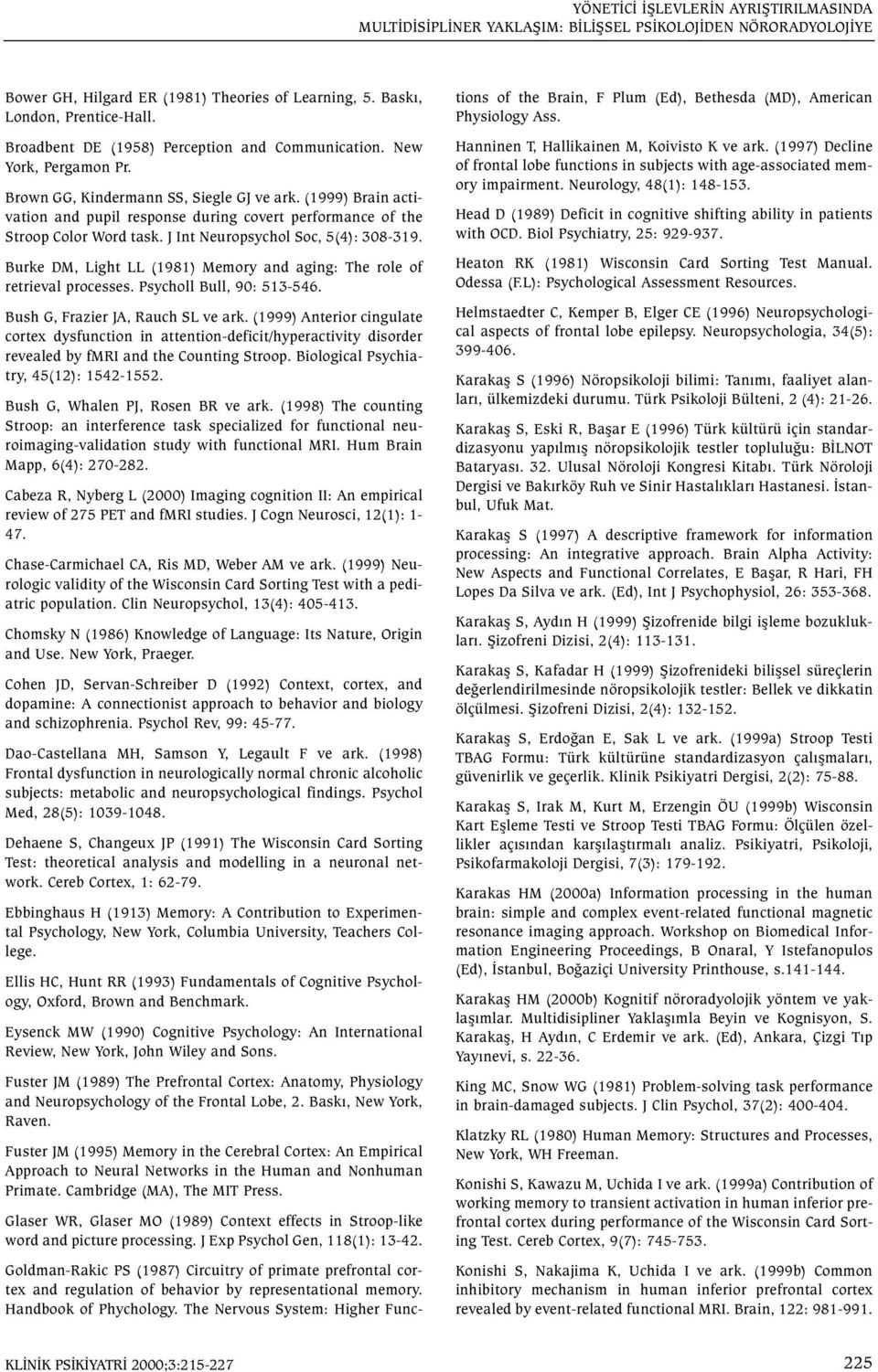 (1999) Brain activation and pupil response during covert performance of the Stroop Color Word task. J Int Neuropsychol Soc, 5(4): 308-319.