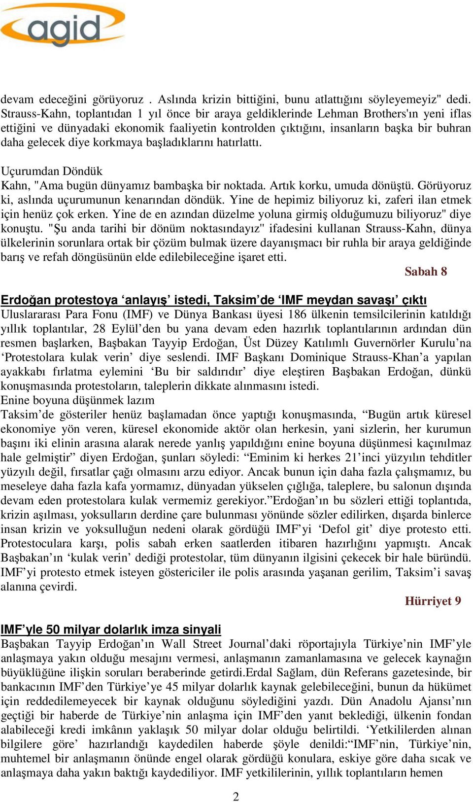 diye korkmaya başladıklarını hatırlattı. Uçurumdan Döndük Kahn, "Ama bugün dünyamız bambaşka bir noktada. Artık korku, umuda dönüştü. Görüyoruz ki, aslında uçurumunun kenarından döndük.