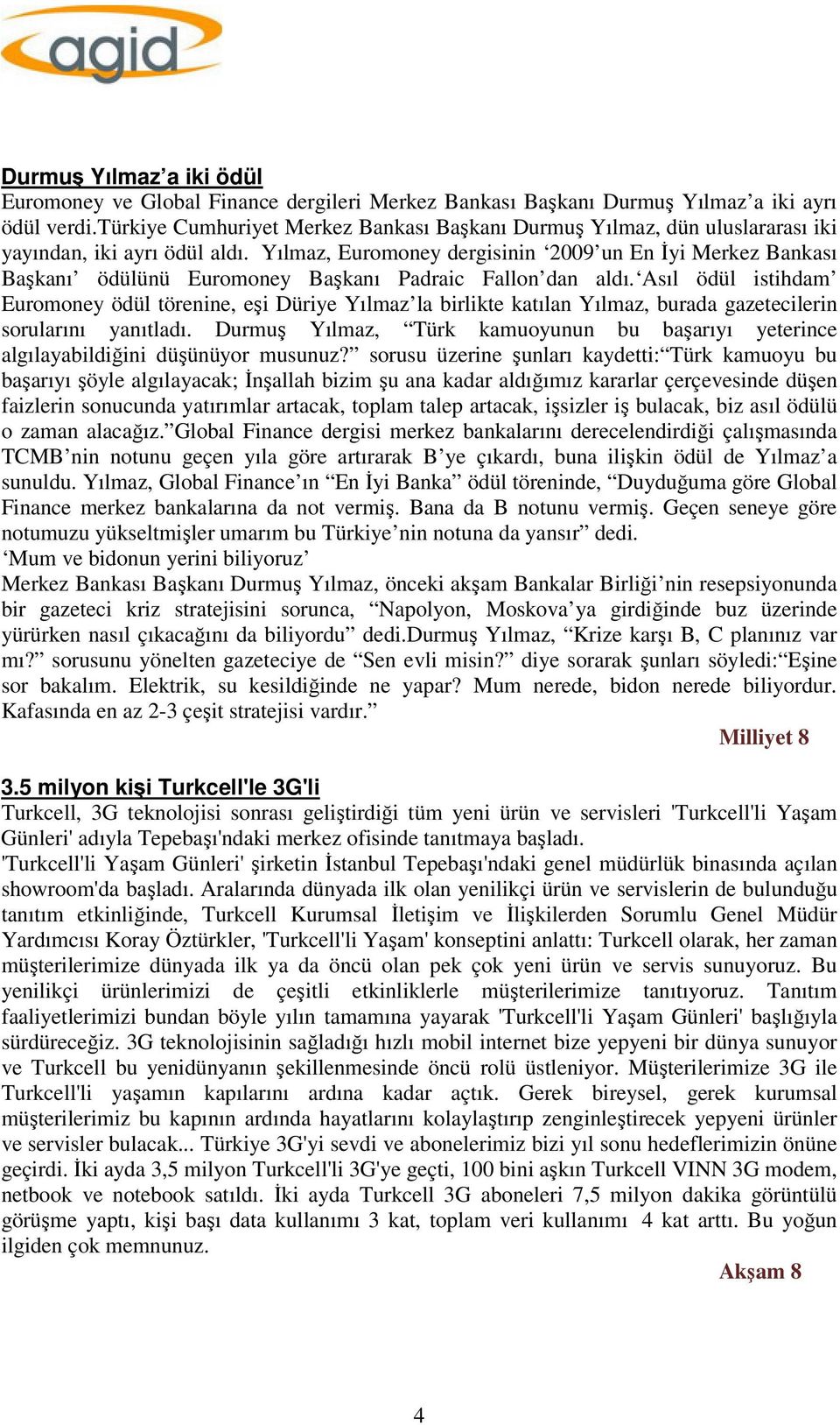 Yılmaz, Euromoney dergisinin 2009 un En İyi Merkez Bankası Başkanı ödülünü Euromoney Başkanı Padraic Fallon dan aldı.