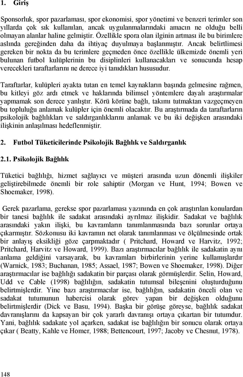 Ancak belirtlimesi gereken bir nokta da bu terimlere geçmeden önce özellikle ülkemizde önemli yeri bulunan futbol kulüplerinin bu disiplinleri kullanacakları ve sonucunda hesap verecekleri