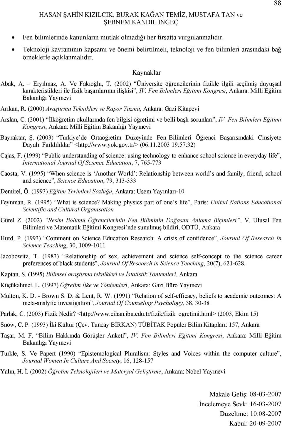 (2002) Üniversite öğrencilerinin fizikle ilgili seçilmiş duyuşsal karakteristikleri ile fizik başarılarının ilişkisi, IV.