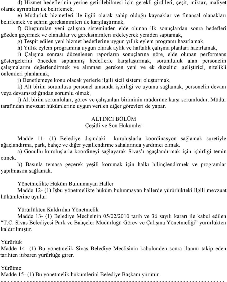 gereksinimleri irdeleyerek yeniden saptamak, g) Tespit edilen yeni hizmet hedeflerine uygun yıllık eylem programı hazırlamak, h) Yıllık eylem programına uygun olarak aylık ve haftalık çalışma