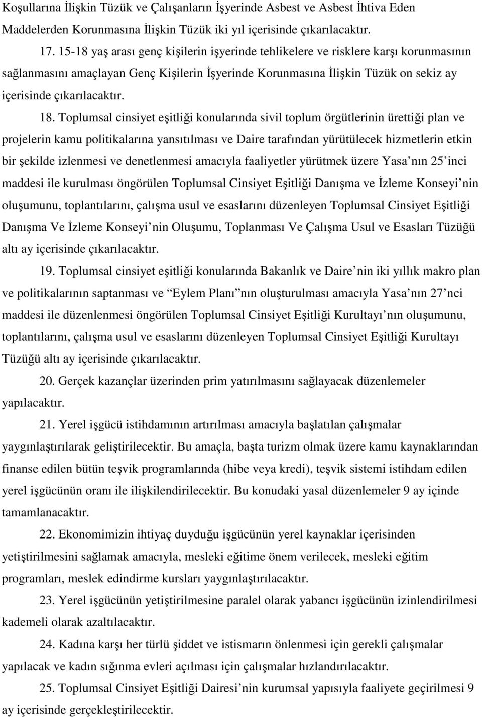 Toplumsal cinsiyet eşitliği konularında sivil toplum örgütlerinin ürettiği plan ve projelerin kamu politikalarına yansıtılması ve Daire tarafından yürütülecek hizmetlerin etkin bir şekilde izlenmesi