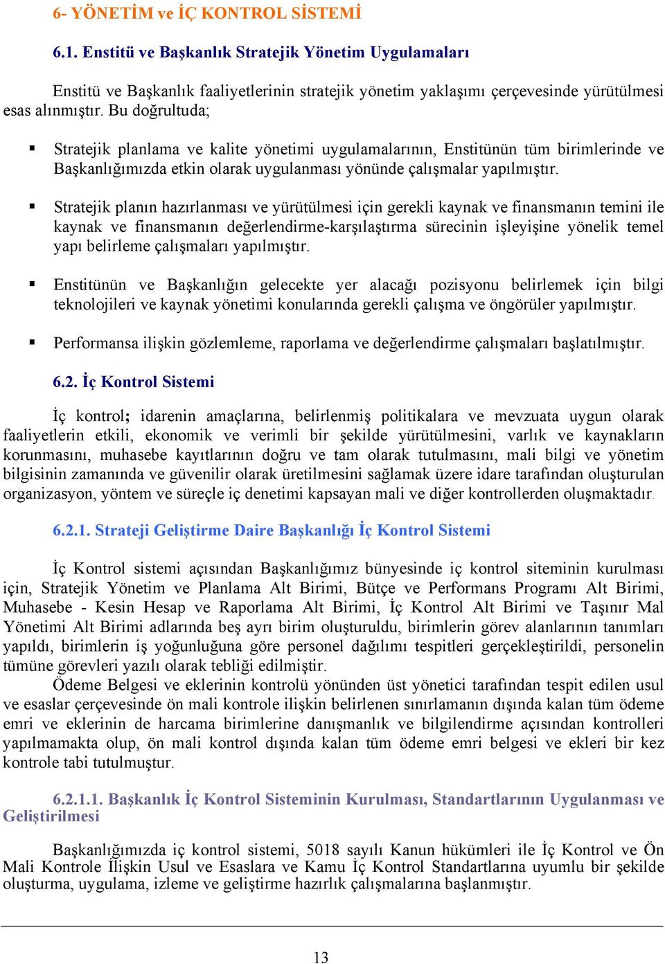 Stratejik planın hazırlanması ve yürütülmesi için gerekli kaynak ve finansmanın temini ile kaynak ve finansmanın değerlendirme-karşılaştırma sürecinin işleyişine yönelik temel yapı belirleme