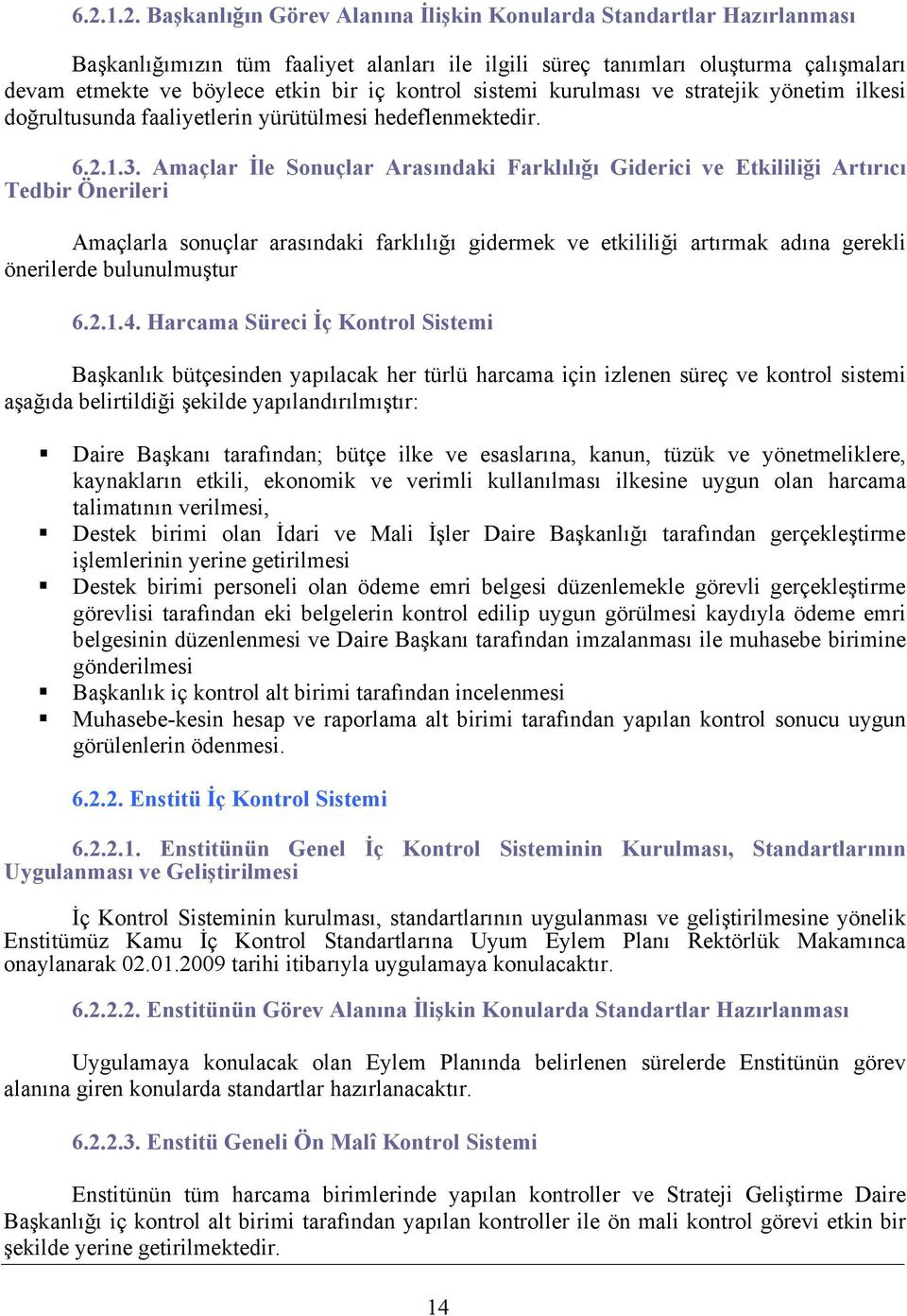 Amaçlar İle Sonuçlar Arasındaki Farklılığı Giderici ve Etkililiği Artırıcı Tedbir Önerileri Amaçlarla sonuçlar arasındaki farklılığı gidermek ve etkililiği artırmak adına gerekli önerilerde