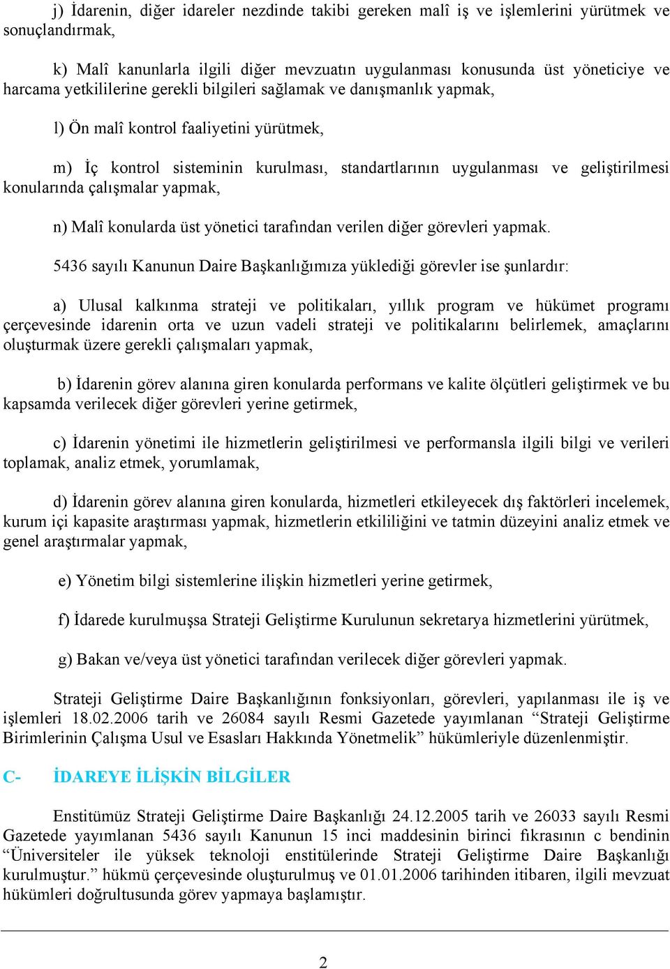 çalışmalar yapmak, n) Malî konularda üst yönetici tarafından verilen diğer görevleri yapmak.