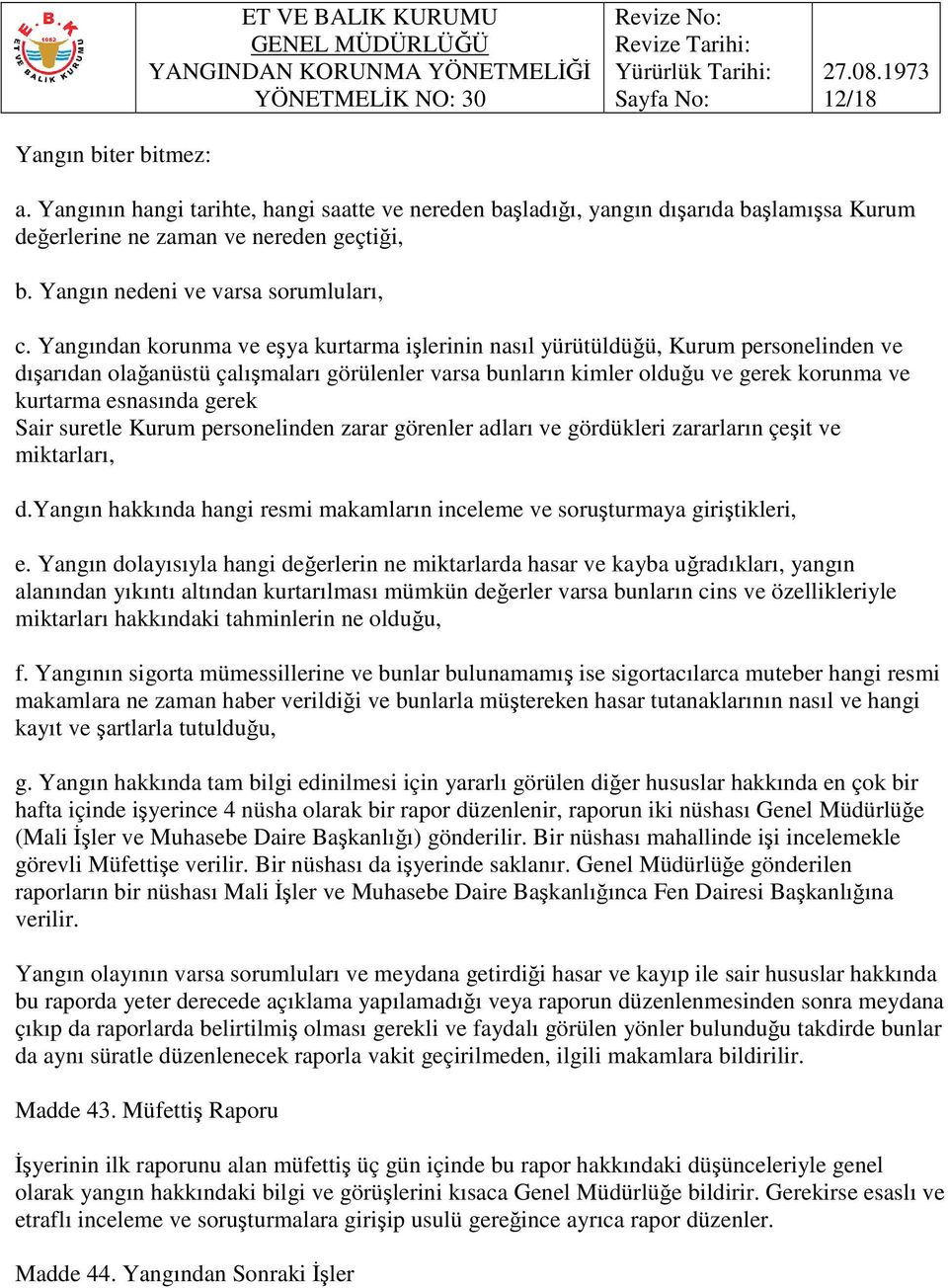 Yangından korunma ve eşya kurtarma işlerinin nasıl yürütüldüğü, Kurum personelinden ve dışarıdan olağanüstü çalışmaları görülenler varsa bunların kimler olduğu ve gerek korunma ve kurtarma esnasında