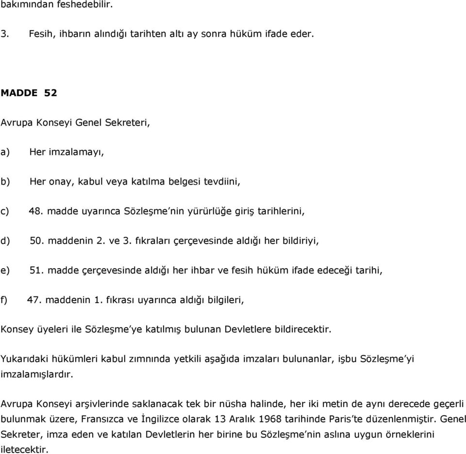 fıkraları çerçevesinde aldığı her bildiriyi, e) 51. madde çerçevesinde aldığı her ihbar ve fesih hüküm ifade edeceği tarihi, f) 47. maddenin 1.