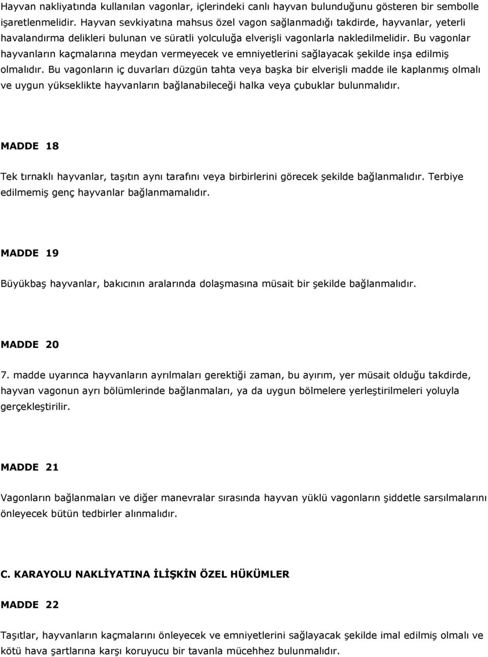 Bu vagonlar hayvanların kaçmalarına meydan vermeyecek ve emniyetlerini sağlayacak şekilde inşa edilmiş olmalıdır.