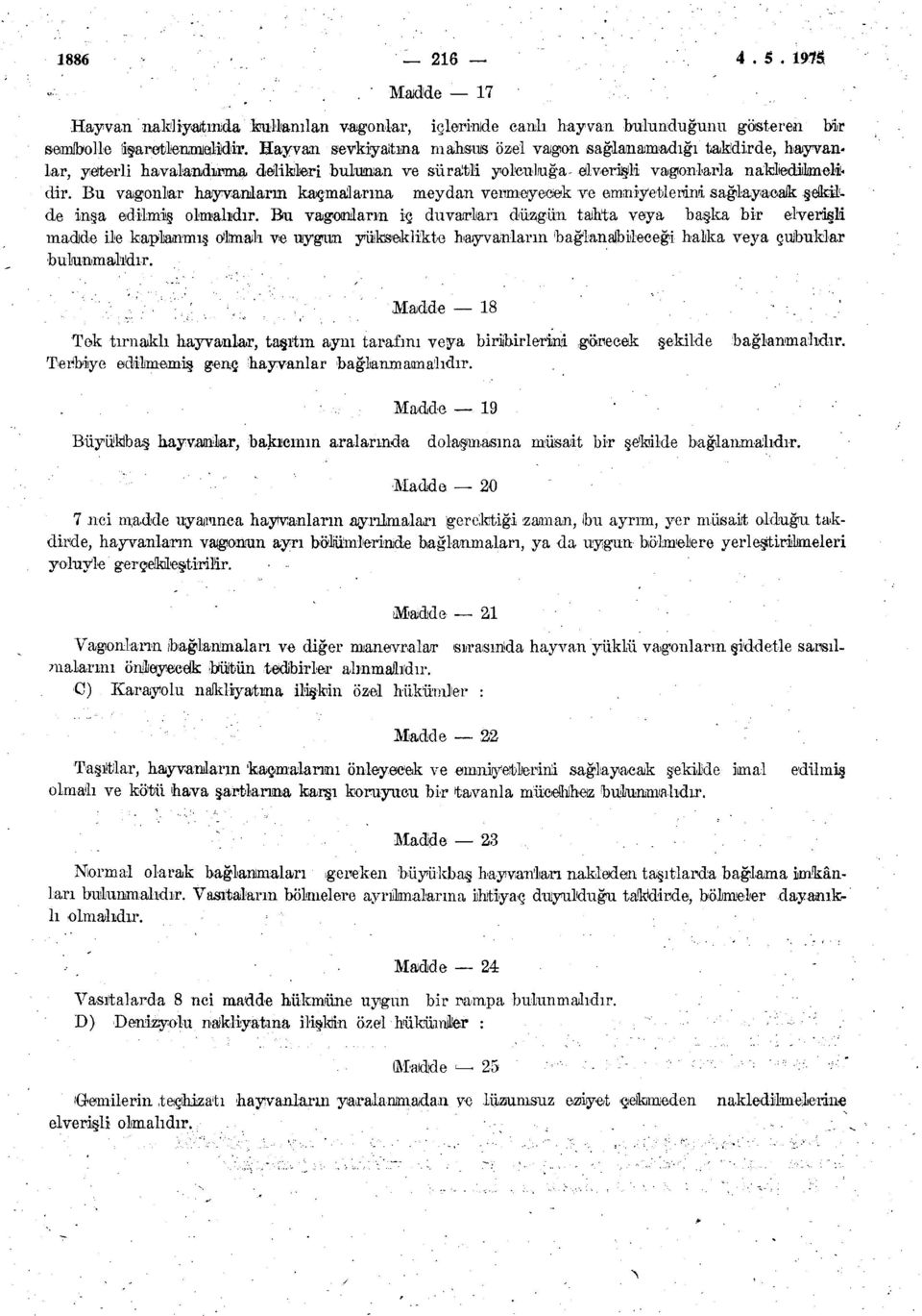 Bu vagonlar hayvanların kaçmalarına meydan vermeyecek ve emniyetlerini sağlayacak şekilde inşa edilmiş olmalıdır.