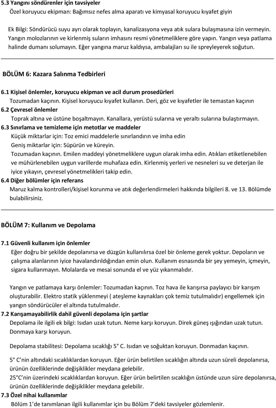 Eğer yangına maruz kaldıysa, ambalajları su ile spreyleyerek soğutun. BÖLÜM 6: Kazara Salınma Tedbirleri 6.1 Kişisel önlemler, koruyucu ekipman ve acil durum prosedürleri Tozumadan kaçının.