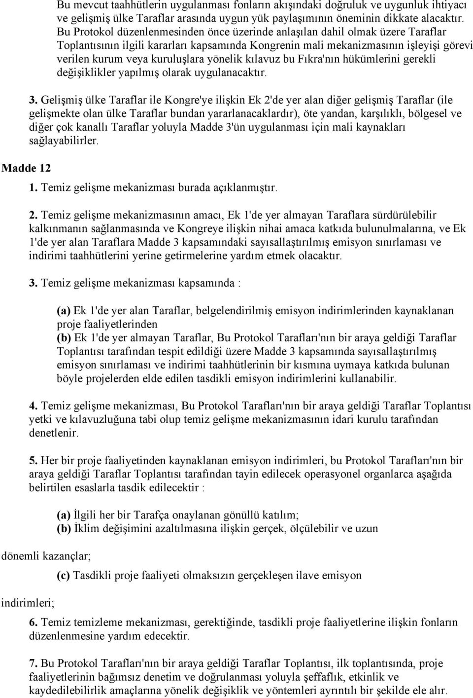 yönelik kılavuz bu Fıkra'nın hükümlerini gerekli değişiklikler yapılmış olarak uygulanacaktır. 3.