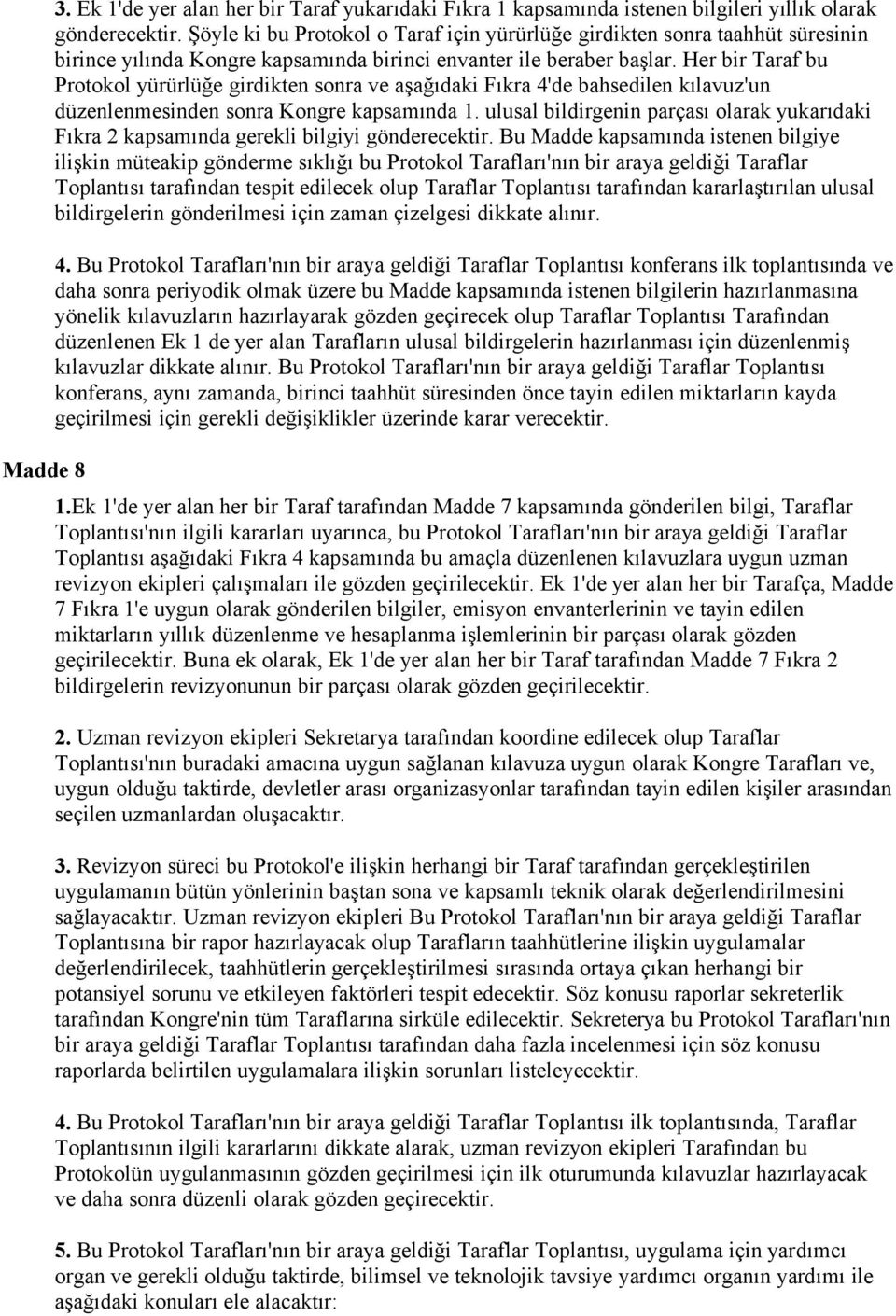 Her bir Taraf bu Protokol yürürlüğe girdikten sonra ve aşağıdaki Fıkra 4'de bahsedilen kılavuz'un düzenlenmesinden sonra Kongre kapsamında 1.