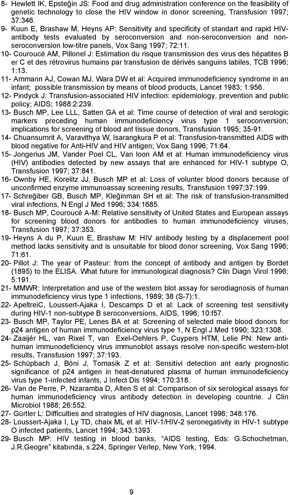 1997; 72:11. 10- Couroucé AM, Pillonel J: Estimation du risque transmission des virus des hépatites B er C et des rétrovirus humains par transfusion de dérivés sanguins labiles, TCB 1996; 1:13.