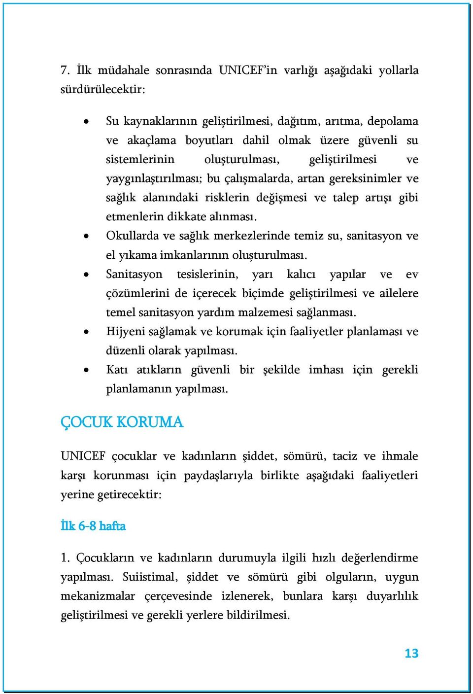 Okullarda ve sağlık merkezlerinde temiz su, sanitasyon ve el yıkama imkanlarının oluşturulması.