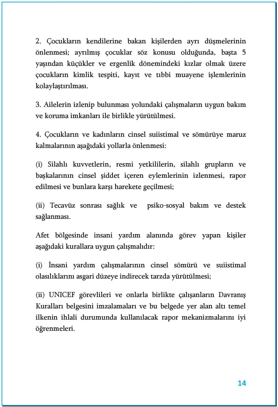 Çocukların ve kadınların cinsel suiistimal ve sömürüye maruz kalmalarının aşağıdaki yollarla önlenmesi: (i) Silahlı kuvvetlerin, resmi yetkililerin, silahlı grupların ve başkalarının cinsel şiddet