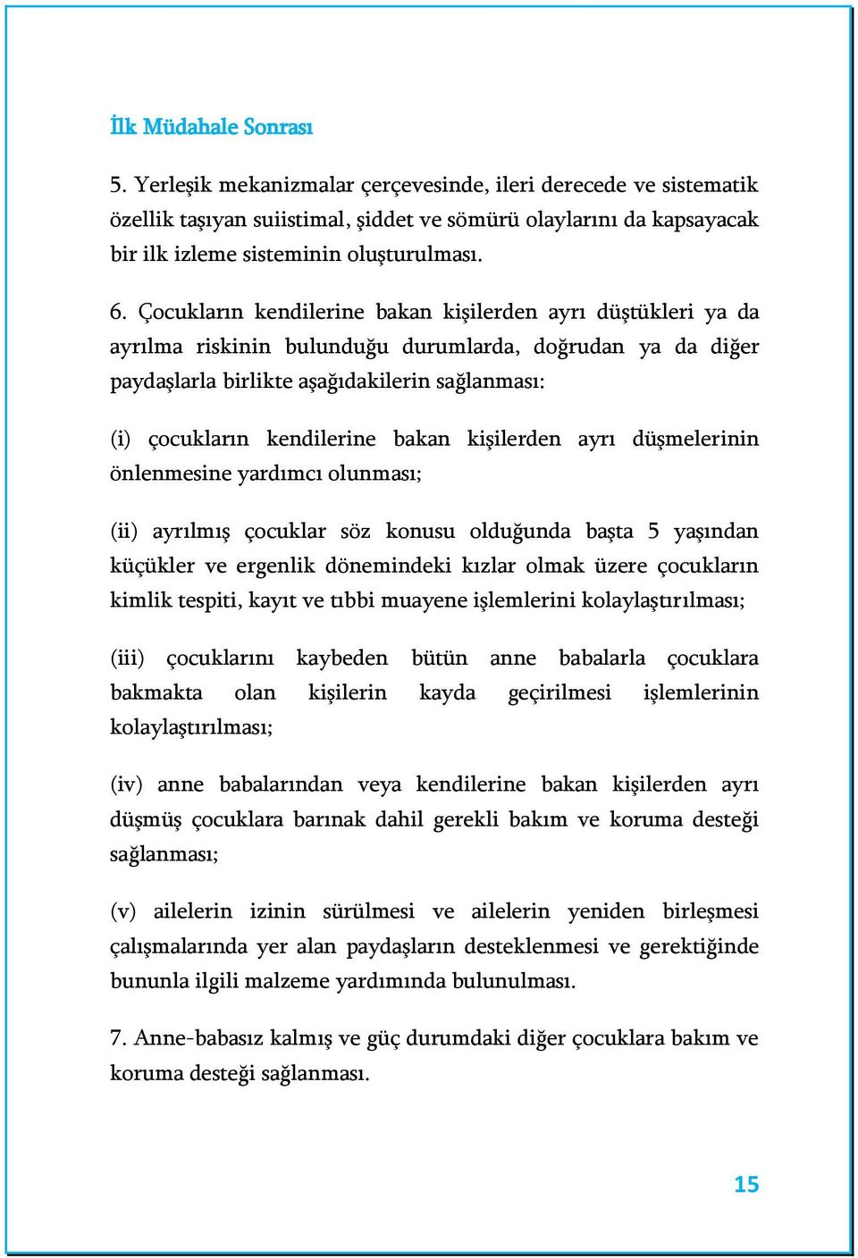 bakan kişilerden ayrı düşmelerinin önlenmesine yardımcı olunması; (ii) ayrılmış çocuklar söz konusu olduğunda başta 5 yaşından küçükler ve ergenlik dönemindeki kızlar olmak üzere çocukların kimlik