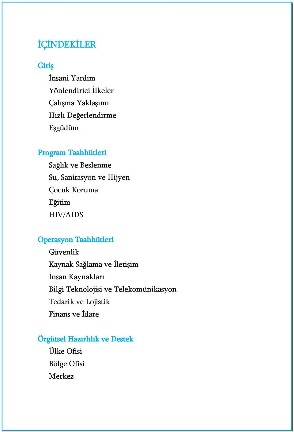 Operasyon Taahhütleri Güvenlik Kaynak Sağlama ve İletişim İnsan Kaynakları Bilgi Teknolojisi ve