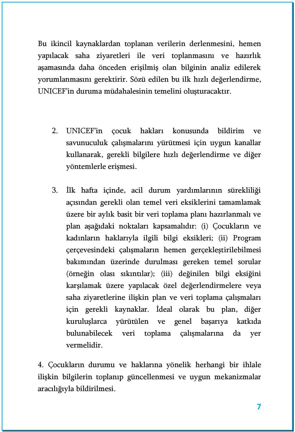 UNICEF in çocuk hakları konusunda bildirim ve savunuculuk çalışmalarını yürütmesi için uygun kanallar kullanarak, gerekli bilgilere hızlı değerlendirme ve diğer yöntemlerle erişmesi. 3.