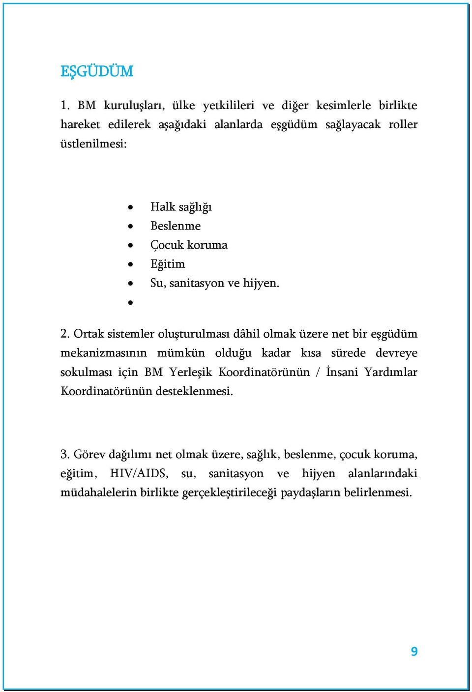 Beslenme Çocuk koruma Eğitim Su, sanitasyon ve hijyen. 2.