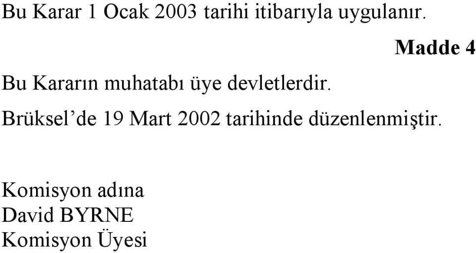 Madde 4 Bu Kararın muhatabı üye devletlerdir.