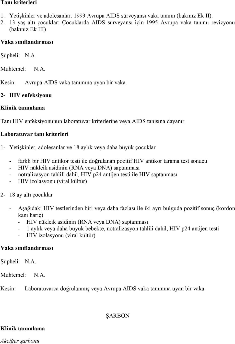 2- HIV enfeksiyonu Tanı HIV enfeksiyonunun laboratuvar kriterlerine veya AIDS tanısına dayanır.