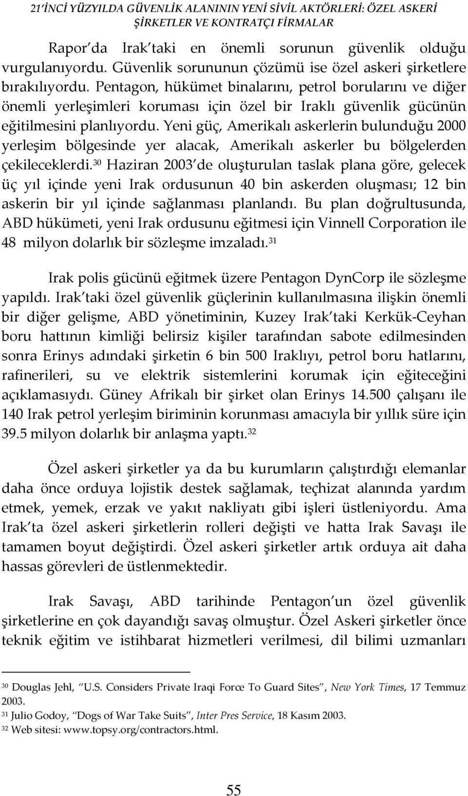 Yeni güç, Amerikalı askerlerin bulunduğu 2000 yerleşim bölgesinde yer alacak, Amerikalı askerler bu bölgelerden çekileceklerdi.