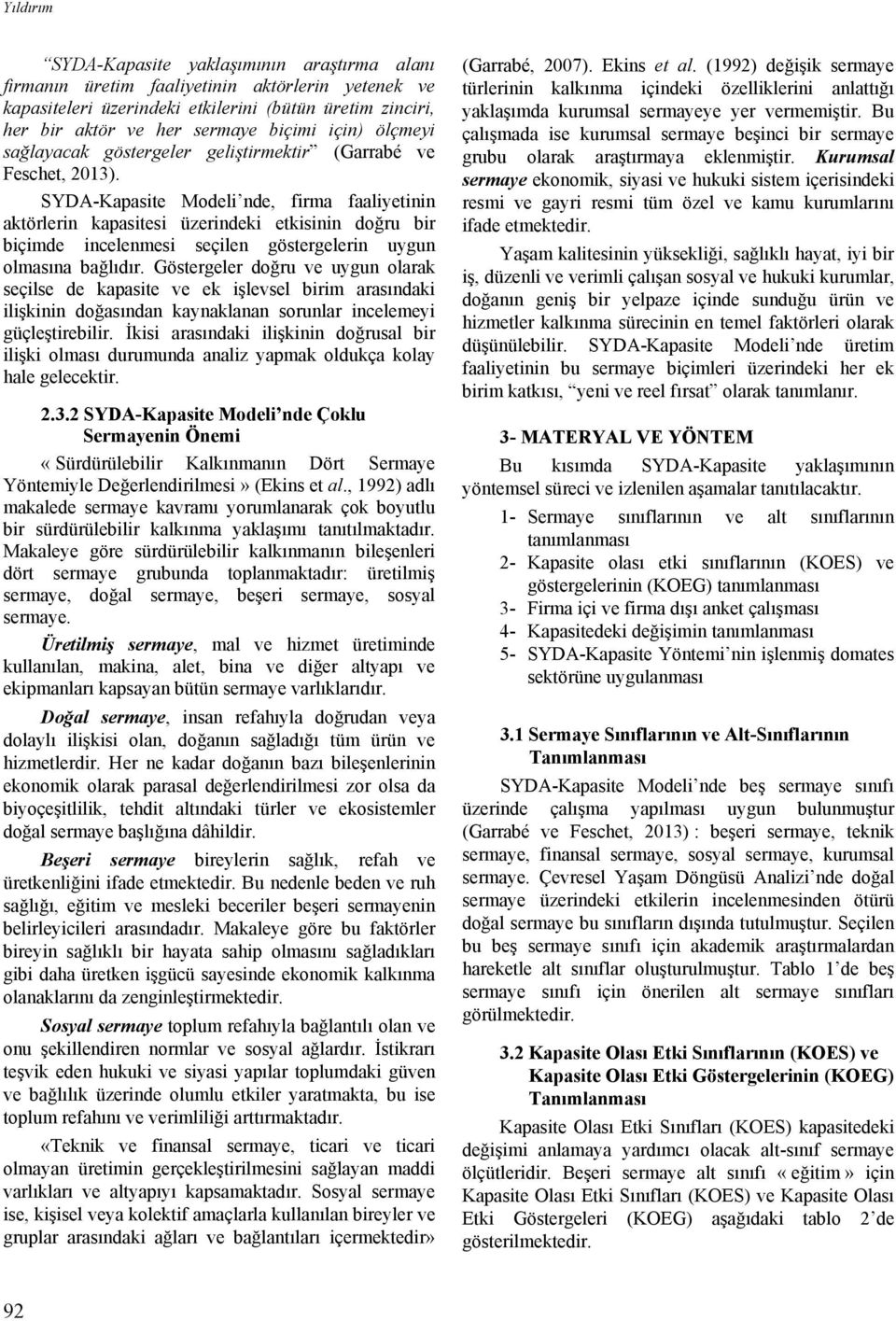 SYDA-Kapasite Modeli nde, firma faaliyetinin aktörlerin kapasitesi üzerindeki etkisinin doğru bir biçimde incelenmesi seçilen göstergelerin uygun olmasına bağlıdır.