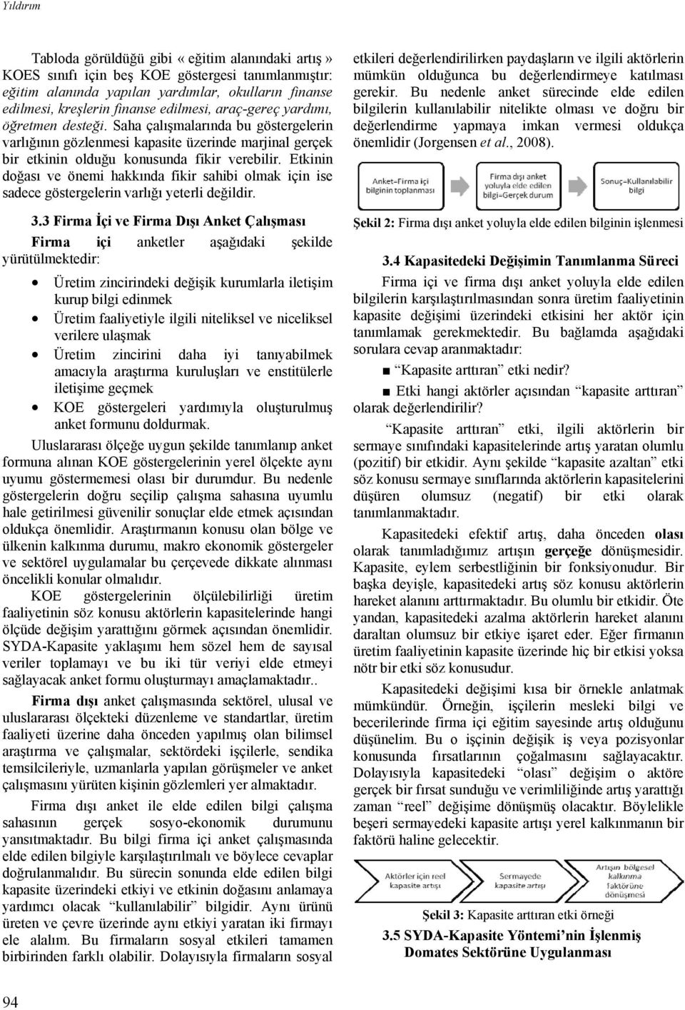 Etkinin doğası ve önemi hakkında fikir sahibi olmak için ise sadece göstergelerin varlığı yeterli değildir. 3.