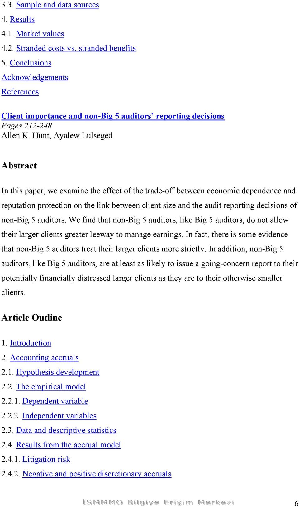 non-big 5 auditors. We find that non-big 5 auditors, like Big 5 auditors, do not allow their larger clients greater leeway to manage earnings.