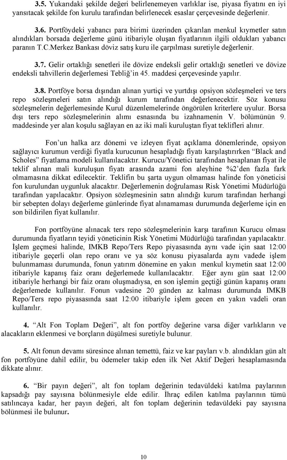 Merkez Bankası döviz satış kuru ile çarpılması suretiyle değerlenir. 3.7.