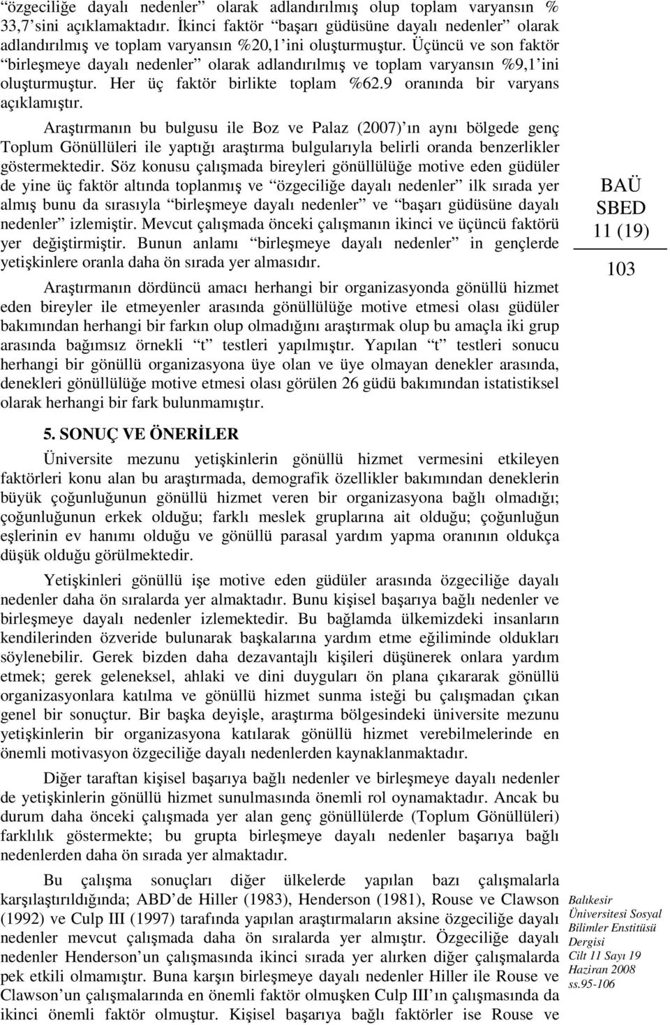 Üçüncü ve son faktör birleşmeye dayalı nedenler olarak adlandırılmış ve toplam varyansın %9,1 ini oluşturmuştur. Her üç faktör birlikte toplam %62.9 oranında bir varyans açıklamıştır.