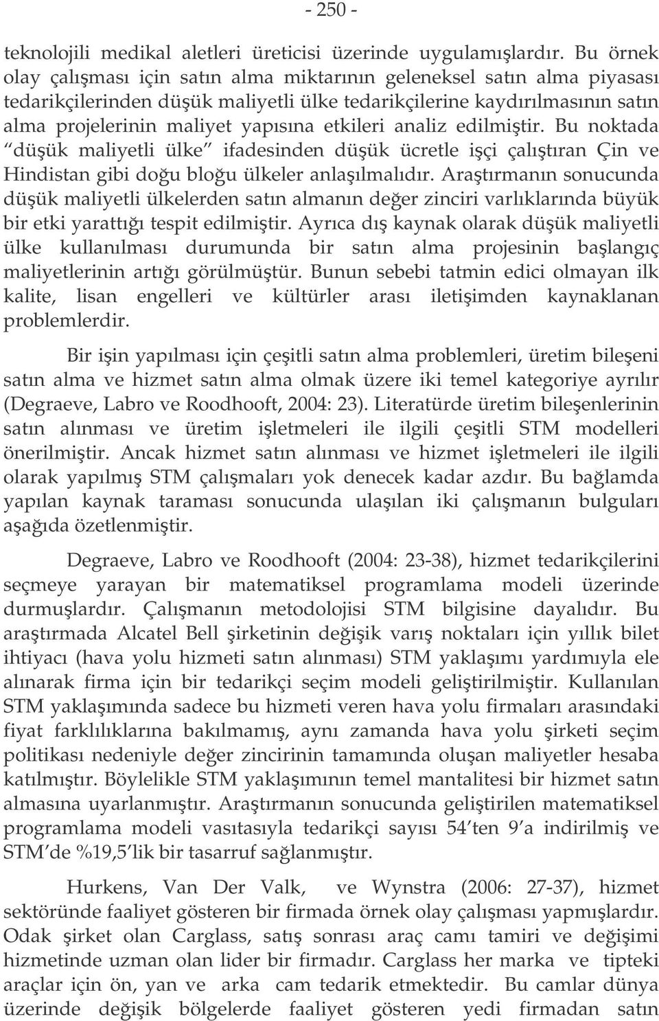 etkileri analiz edilmitir. Bu noktada düük maliyetli ülke ifadesinden düük ücretle içi çalıtıran Çin ve Hindistan gibi dou blou ülkeler anlaılmalıdır.